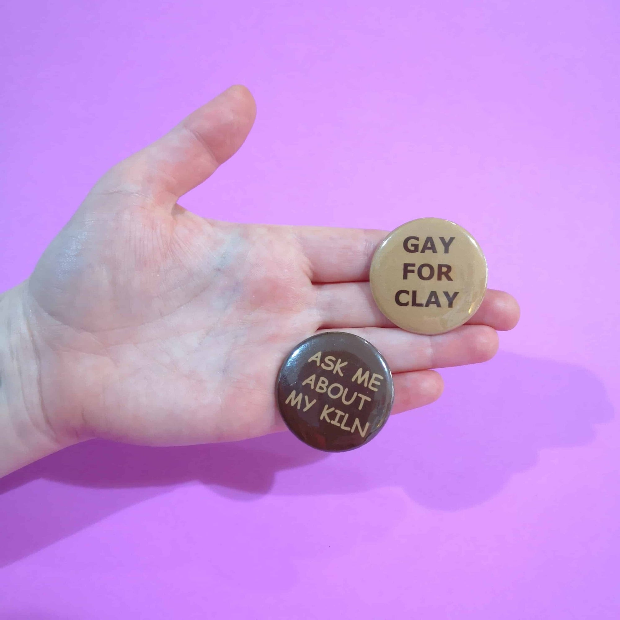Gay for clay / ask me abut my kiln badge